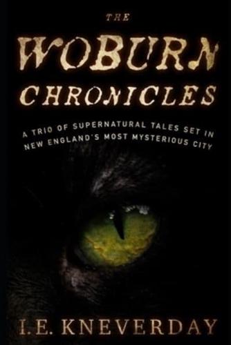 The Woburn Chronicles: A Trio of Supernatural Tales Set in New England's Most Mysterious City