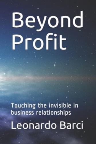 Beyond Profit: Touching the invisible in business relationships