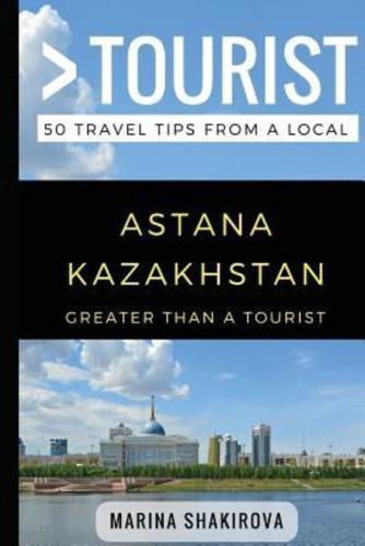 Greater Than a Tourist- Astana Kazakhstan