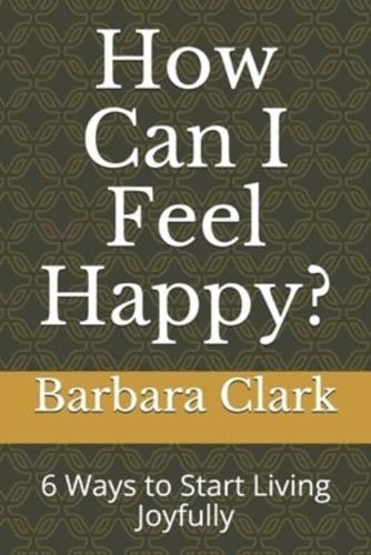 How Can I Feel Happy?