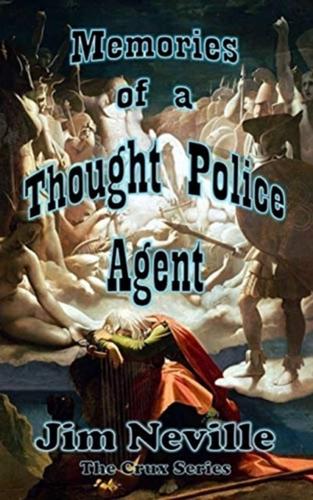 Memories of a Thought Police Agent: (Crux Series Book 4)