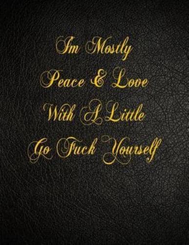 I'm Mostly Peace & Love With a Little Go Fuck Yourself