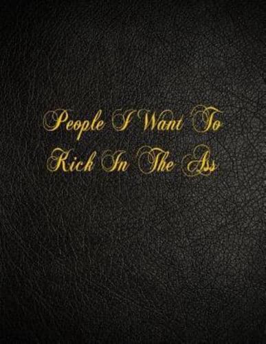 People I Want to Kick in the Ass