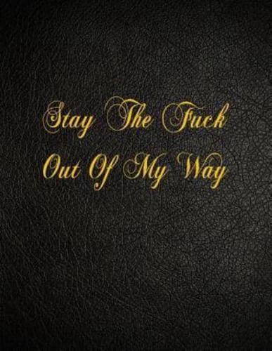 Stay The Fuck Out Of My Way