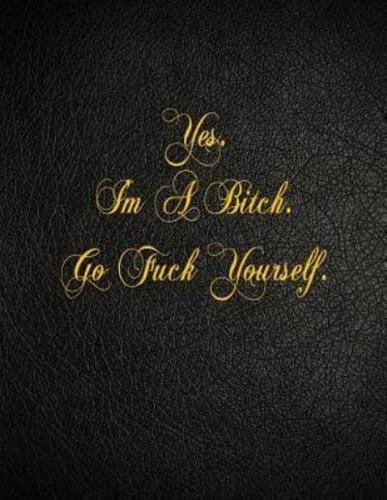 Yes. I'm a Bitch. Go Fuck Yourself.