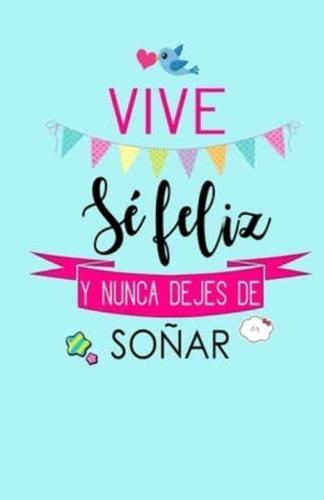 Vive, Se Feliz Y Nunca Dejes De Soñar