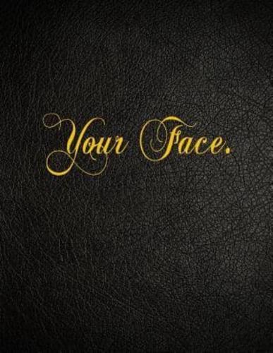 Your Face.