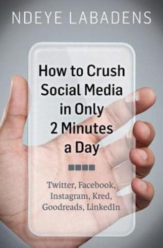 How to Crush Social Media in Only 2 Minutes a Day