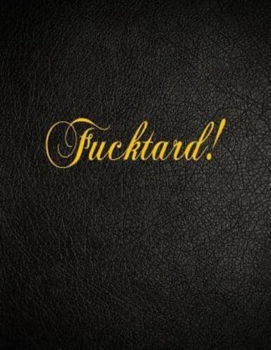 Fucktard!