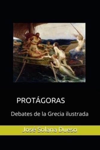 Protagoras. Debates De La Grecia Ilustrada