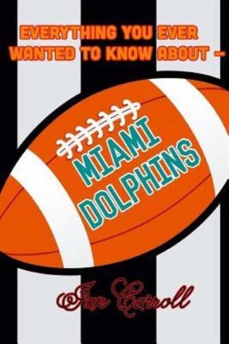 Everything You Ever Wanted to Know About Miami Dolphins