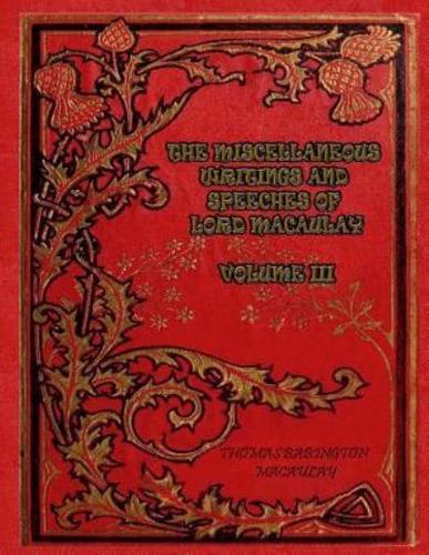The Miscellaneous Writings and Speeches of Lord Macaulay Volume III