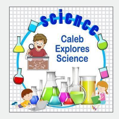 Caleb Explores Science