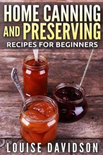 Home Canning and Preserving Recipes for Beginners ***Color Edition***