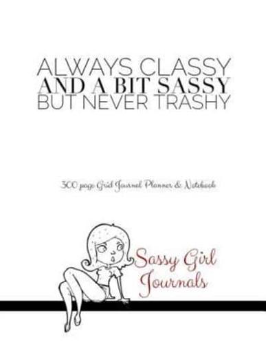 Sassy Girl Journals - Always Classy and a Bit Sassy But Never Trashy