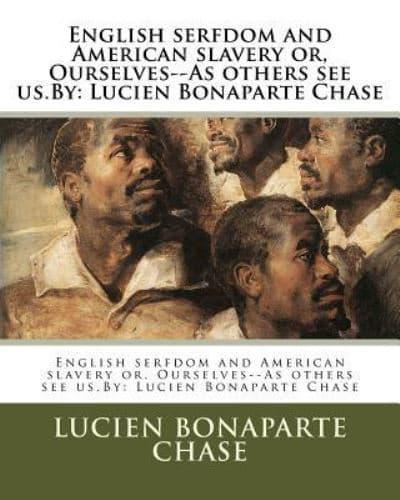 English Serfdom and American Slavery or, Ourselves--As Others See us.By