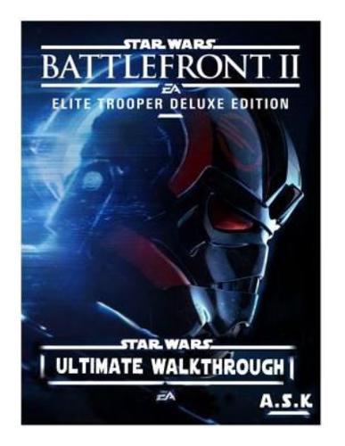 STARS WARS BATTLEFRONT 2 ULTIMATE WALKTHROUGH A.S.k