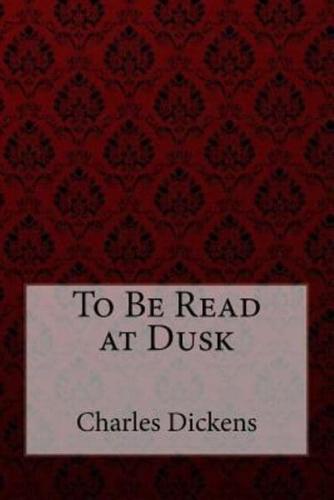 To Be Read at Dusk Charles Dickens