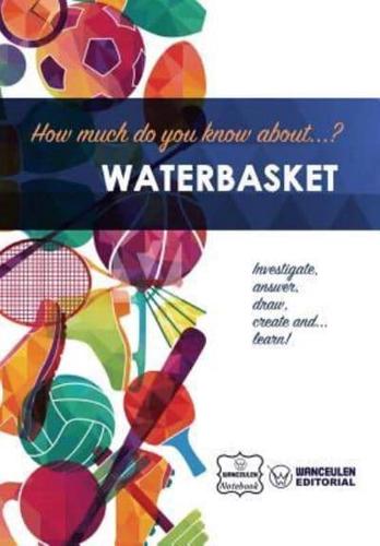 How Much Do You Know About... Waterbasket