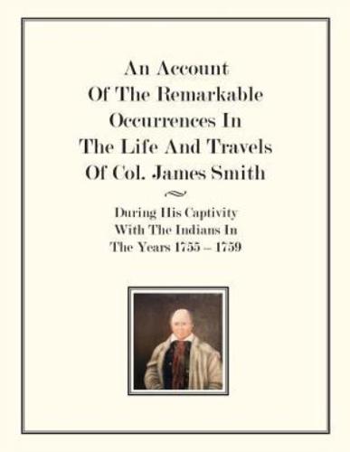 An Account Of The Remarkable Occurrences In The Life of Col. James Smith