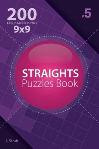 Straights - 200 Easy to Master Puzzles 9X9 (Volume 5)