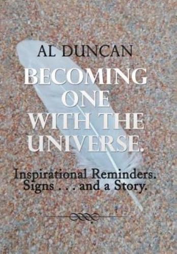 Becoming One with the Universe.: Inspirational Reminders. Signs . . . and a Story.