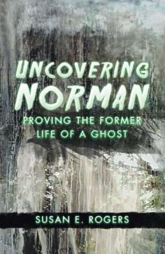 Uncovering Norman: Proving the Former Life of a Ghost