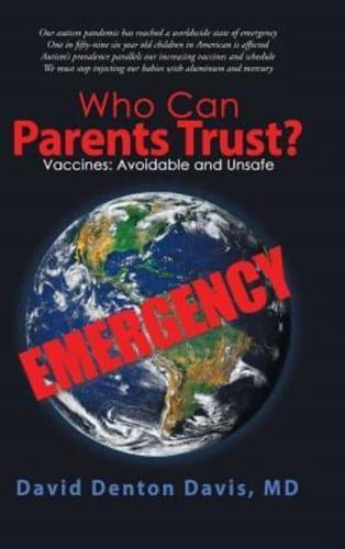Who Can Parents Trust?: Vaccines: Avoidable and Unsafe
