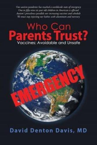 Who Can Parents Trust?: Vaccines: Avoidable and Unsafe