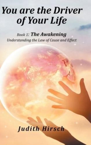 You Are the Driver of Your Life: Book 1: the Awakening