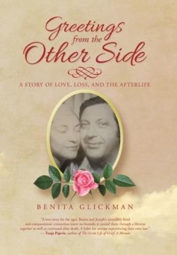 Greetings from the Other Side: A Story of Love, Loss, and the Afterlife