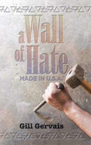 A Wall of Hate: Made in the Usa