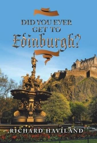 Did You Ever Get to Edinburgh?