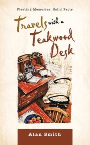 Travels with a Teakwood Desk: Fleeting Memories, Solid Facts