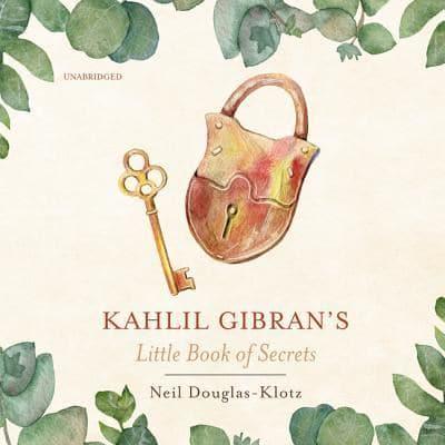 Kahlil Gibran's Little Book of Secrets Lib/E