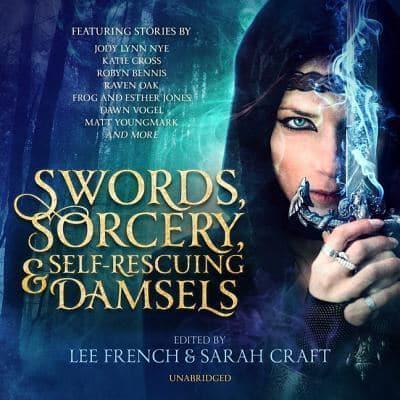 Swords, Sorcery, and Self-Rescuing Damsels Lib/E