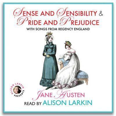 Sense and Sensibility & Pride and Prejudice, With Songs from Regency England