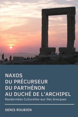Naxos. Du Précurseur Du Parthénon Au Duché De l'Archipel
