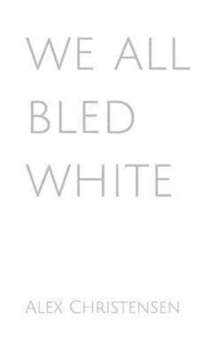 WE ALL BLED WHITE