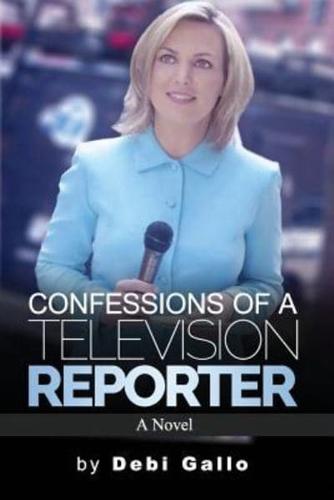 Confessions of a Television Reporter