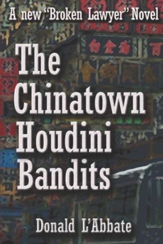 The Chinatown Houdini Bandits: A Broken Lawyer Novel
