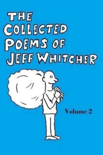 The Collected Poems of Jeff Whitcher Vol. 2