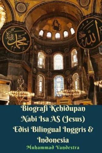 Biografi Kehidupan Nabi ISA as (Jesus) Edisi Bilingual Inggris & Indonesia