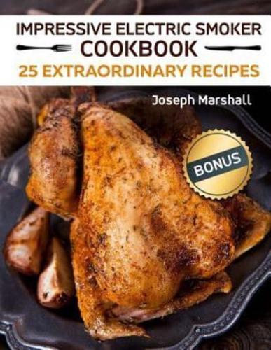 Impressive Electric Smoker Cookbook. 25 Extraordinary Recipes