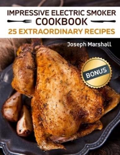 Impressive Electric Smoker Cookbook. 25 Extraordinary Recipes Full Colour