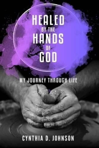 Healed by the Hands of God: My Journey Through Life