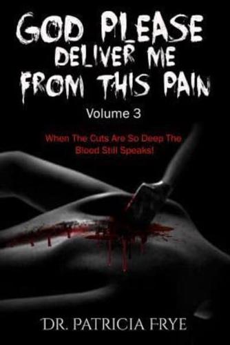 God Please Deliver Me From This Pain Volume 3