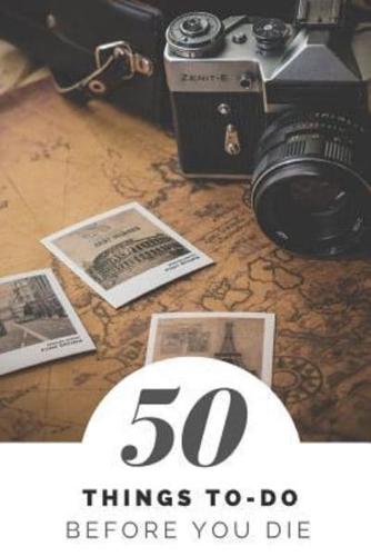 50 Things To Do Before You Die