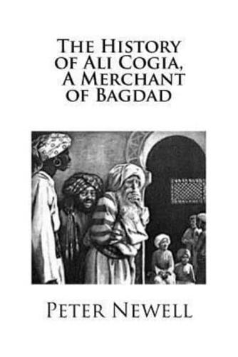 The History of Ali Cogia A Merchant of Bagdad