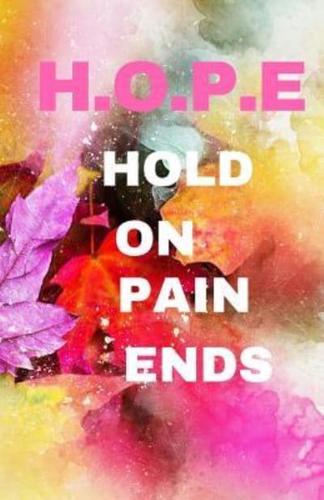 H.O.P.E Hold On Pain Ends